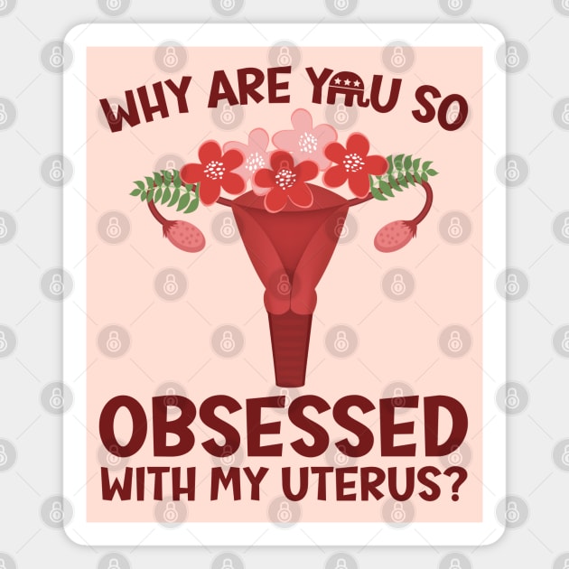 Why Are You So Obsessed With My Uterus? Magnet by Slightly Unhinged